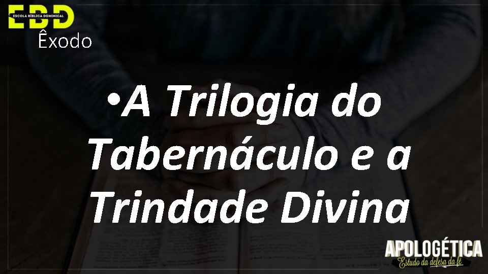 Êxodo • A Trilogia do Tabernáculo e a Trindade Divina 