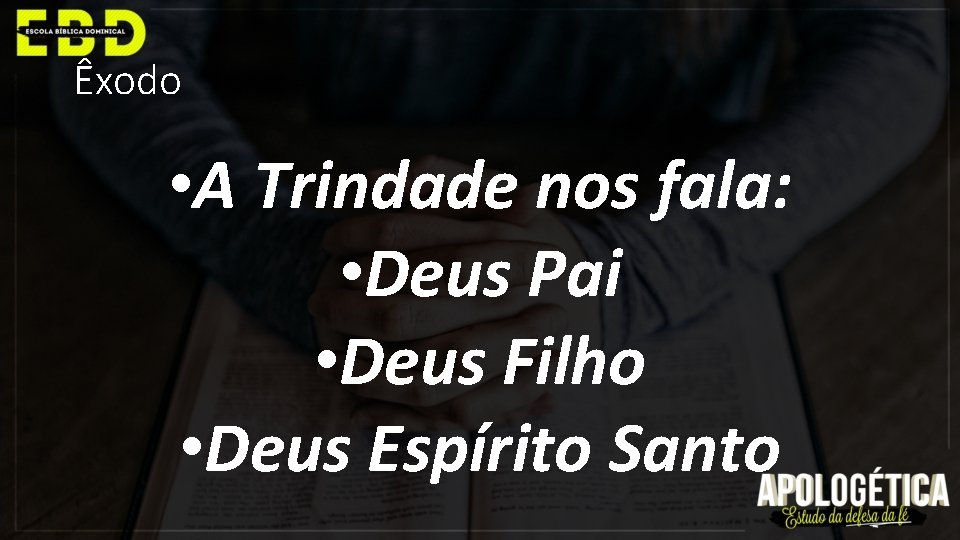Êxodo • A Trindade nos fala: • Deus Pai • Deus Filho • Deus