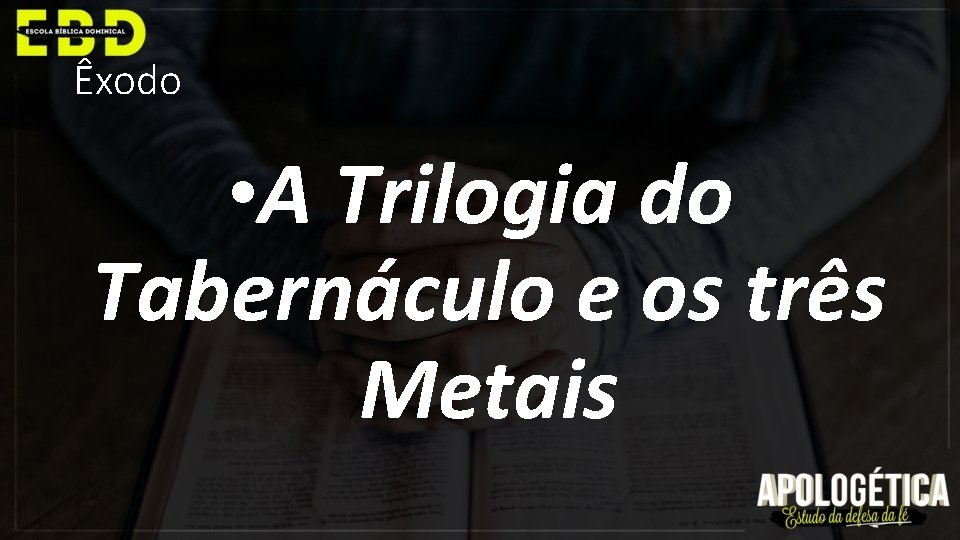 Êxodo • A Trilogia do Tabernáculo e os três Metais 