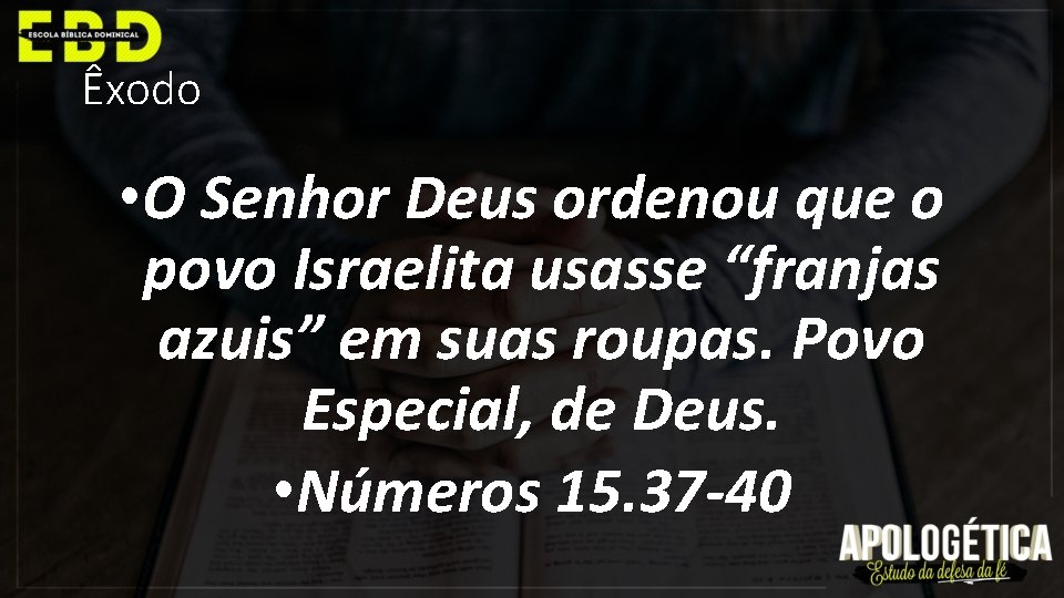 Êxodo • O Senhor Deus ordenou que o povo Israelita usasse “franjas azuis” em