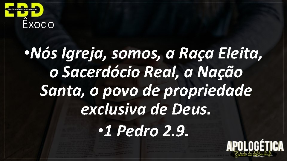 Êxodo • Nós Igreja, somos, a Raça Eleita, o Sacerdócio Real, a Nação Santa,