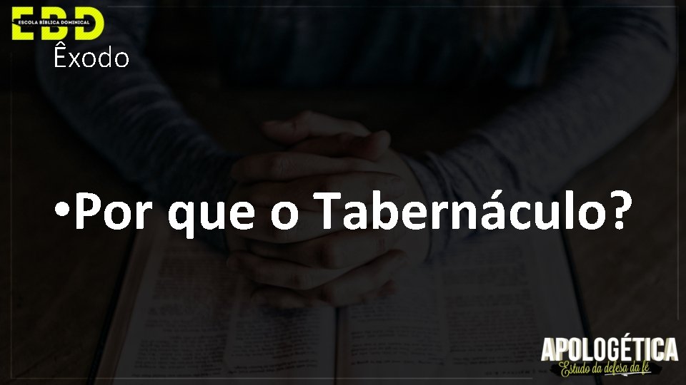 Êxodo • Por que o Tabernáculo? 
