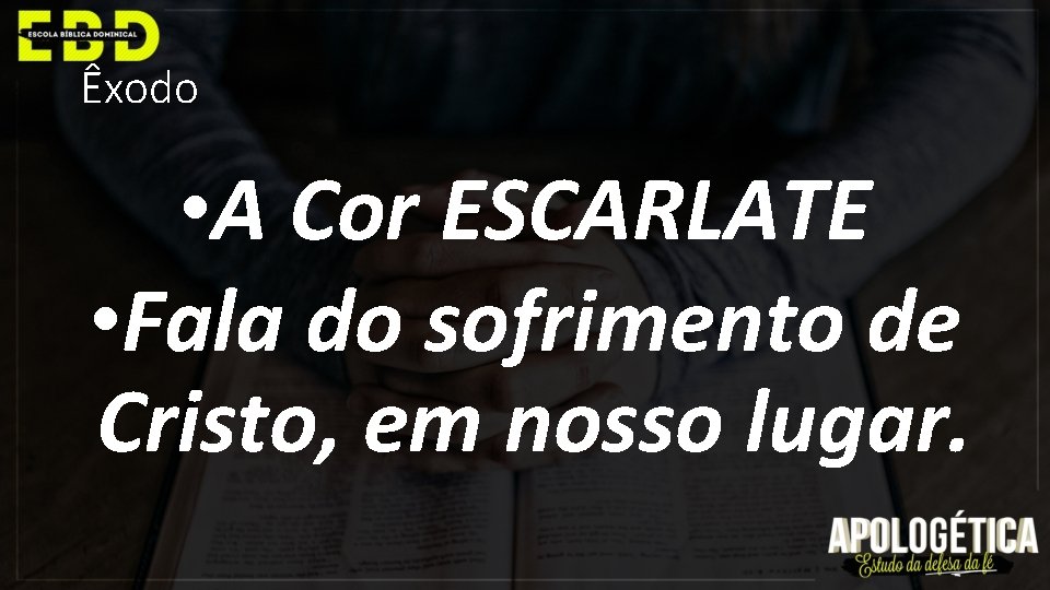 Êxodo • A Cor ESCARLATE • Fala do sofrimento de Cristo, em nosso lugar.