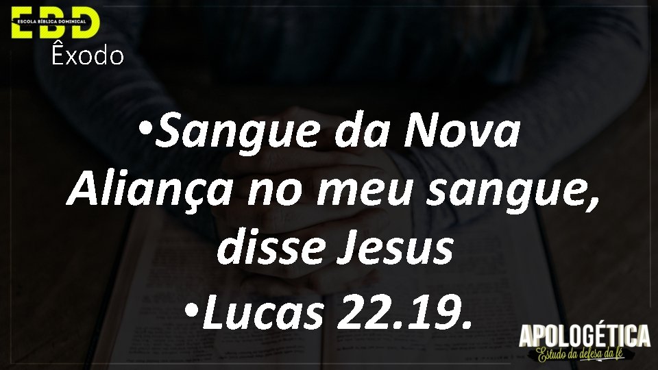 Êxodo • Sangue da Nova Aliança no meu sangue, disse Jesus • Lucas 22.