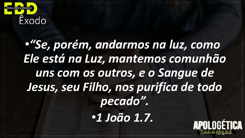Êxodo • “Se, porém, andarmos na luz, como Ele está na Luz, mantemos comunhão