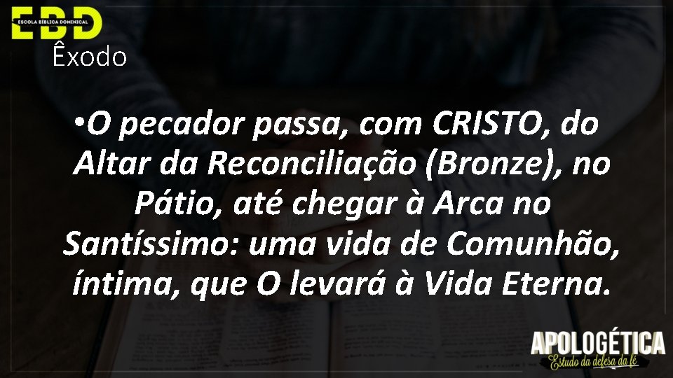 Êxodo • O pecador passa, com CRISTO, do Altar da Reconciliação (Bronze), no Pátio,