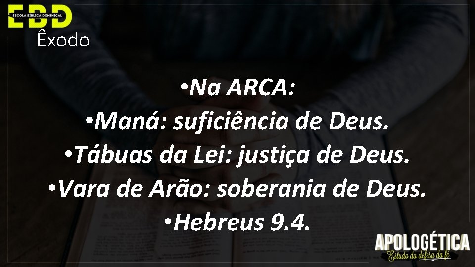 Êxodo • Na ARCA: • Maná: suficiência de Deus. • Tábuas da Lei: justiça