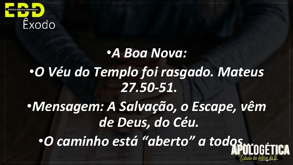 Êxodo • A Boa Nova: • O Véu do Templo foi rasgado. Mateus 27.