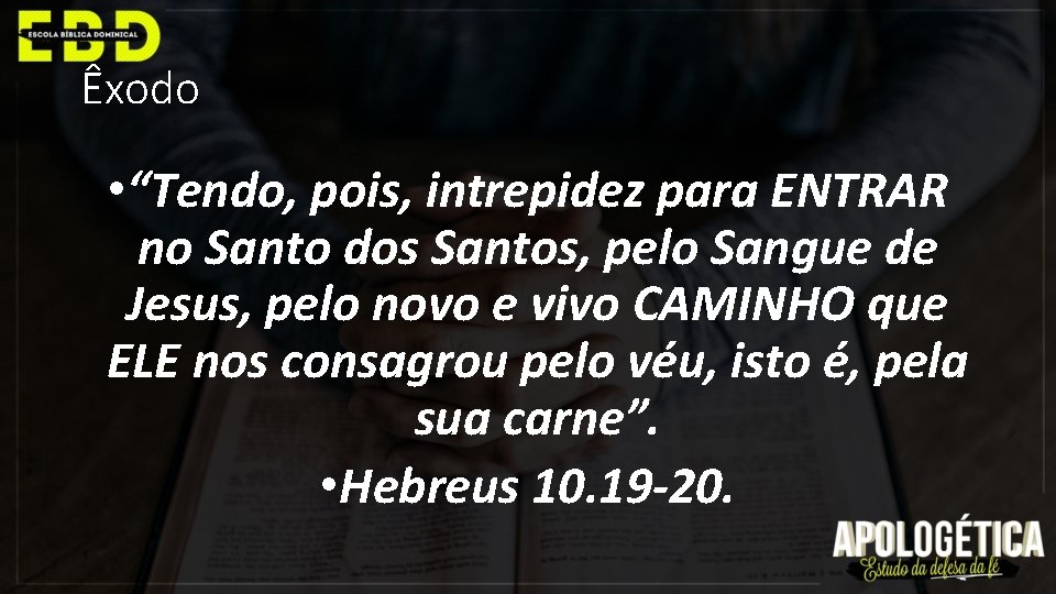 Êxodo • “Tendo, pois, intrepidez para ENTRAR no Santo dos Santos, pelo Sangue de