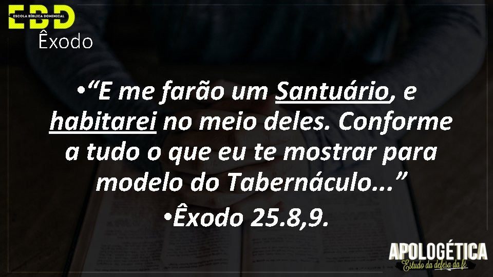 Êxodo • “E me farão um Santuário, e habitarei no meio deles. Conforme a
