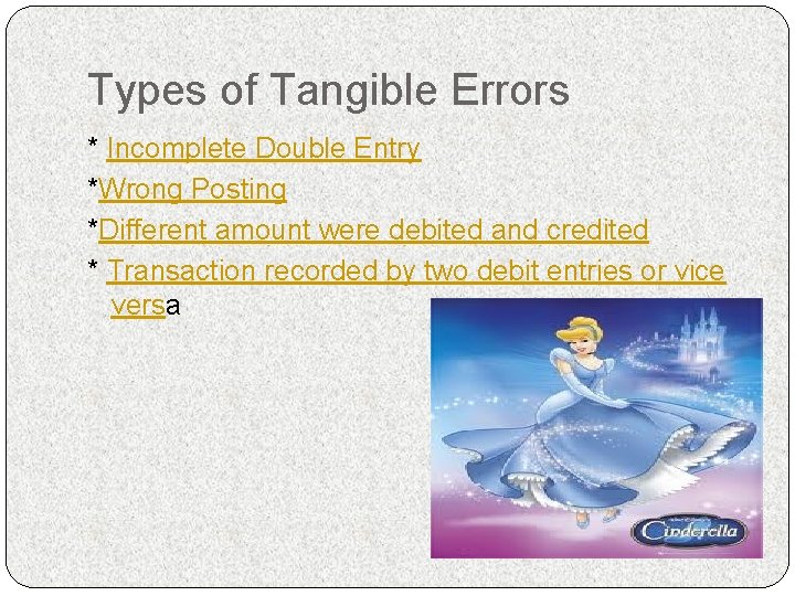 Types of Tangible Errors * Incomplete Double Entry *Wrong Posting *Different amount were debited