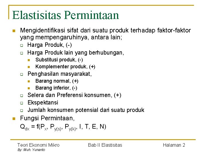 Elastisitas Permintaan n Mengidentifikasi sifat dari suatu produk terhadap faktor-faktor yang mempengaruhinya, antara lain;