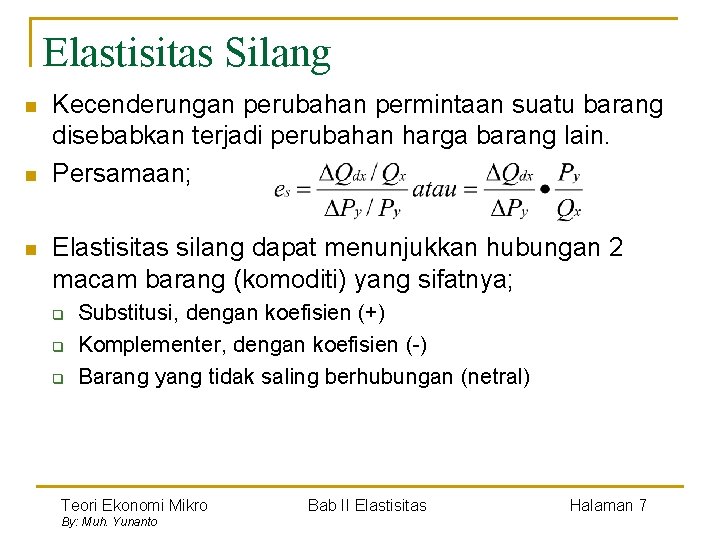 Elastisitas Silang n n n Kecenderungan perubahan permintaan suatu barang disebabkan terjadi perubahan harga