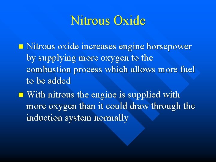 Nitrous Oxide Nitrous oxide increases engine horsepower by supplying more oxygen to the combustion