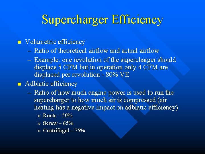 Supercharger Efficiency n n Volumetric efficiency – Ratio of theoretical airflow and actual airflow