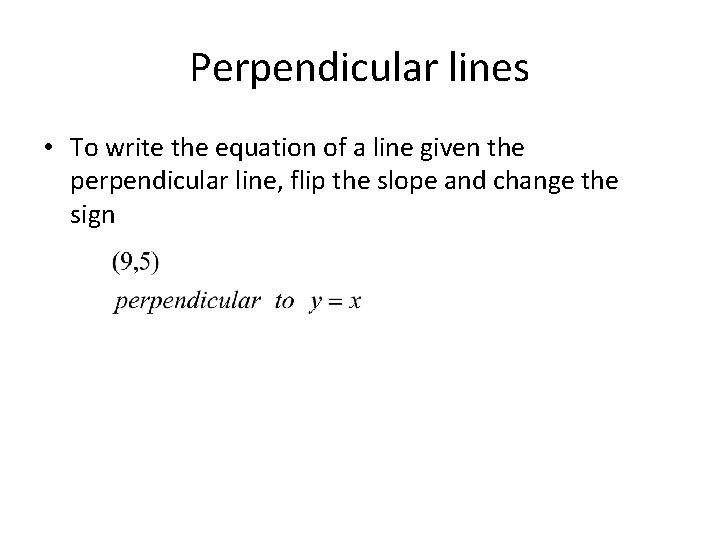Perpendicular lines • To write the equation of a line given the perpendicular line, Perpendicular lines • To write the equation of a line given the perpendicular line,