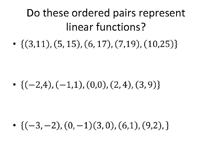Do these ordered pairs represent linear functions? • Do these ordered pairs represent linear functions? •