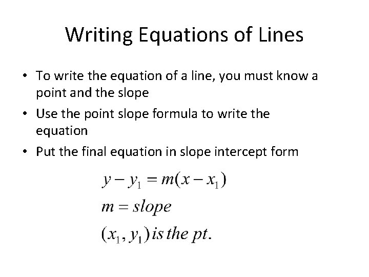 Writing Equations of Lines • To write the equation of a line, you must Writing Equations of Lines • To write the equation of a line, you must