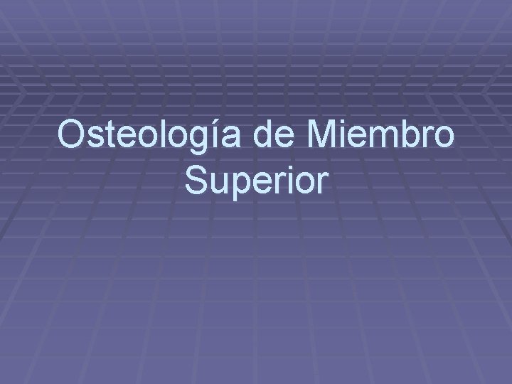 Osteología de Miembro Superior 