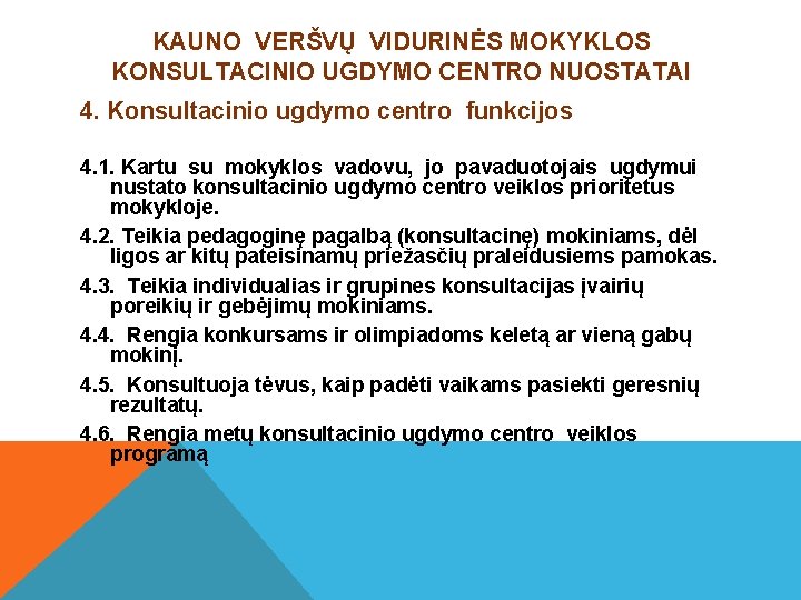 KAUNO VERŠVŲ VIDURINĖS MOKYKLOS KONSULTACINIO UGDYMO CENTRO NUOSTATAI 4. Konsultacinio ugdymo centro funkcijos 4.