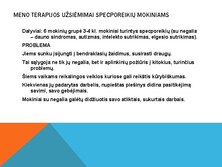 MENO TERAPIJOS UŽSIĖMIMAI SPECPOREIKIŲ MOKINIAMS Dalyviai: 6 mokinių grupė 3 -4 kl. mokiniai turintys