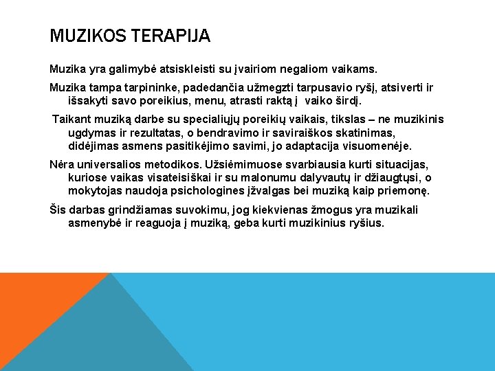 MUZIKOS TERAPIJA Muzika yra galimybė atsiskleisti su įvairiom negaliom vaikams. Muzika tampa tarpininke, padedančia