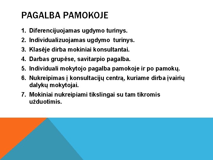 PAGALBA PAMOKOJE 1. Diferencijuojamas ugdymo turinys. 2. Individualizuojamas ugdymo turinys. 3. Klasėje dirba mokiniai