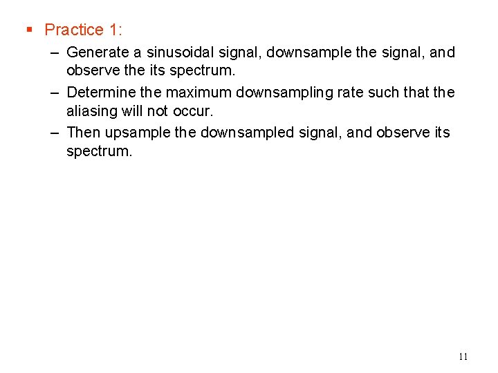 § Practice 1: – Generate a sinusoidal signal, downsample the signal, and observe the