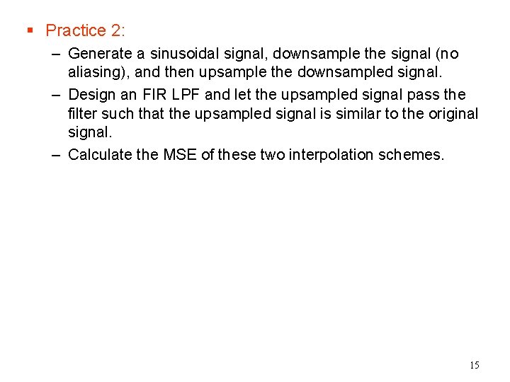 § Practice 2: – Generate a sinusoidal signal, downsample the signal (no aliasing), and