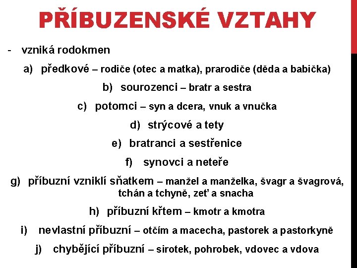 PŘÍBUZENSKÉ VZTAHY - vzniká rodokmen a) předkové – rodiče (otec a matka), prarodiče (děda