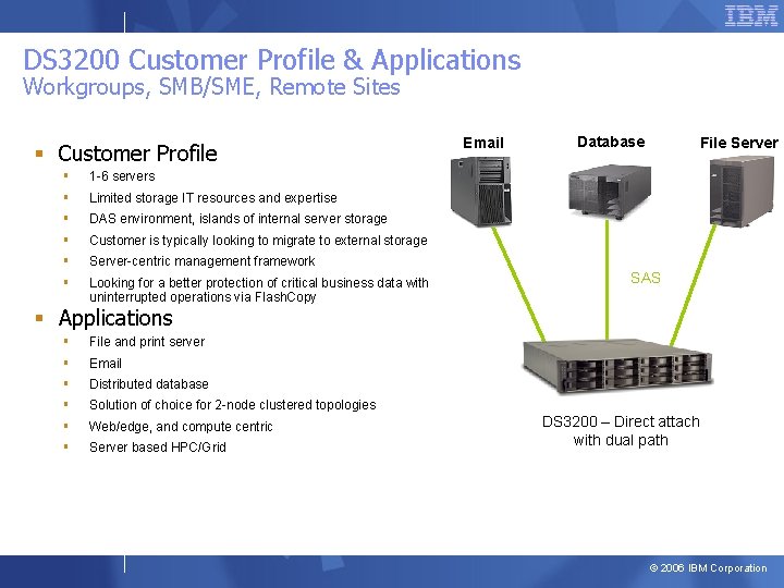 DS 3200 Customer Profile & Applications Workgroups, SMB/SME, Remote Sites § Customer Profile §