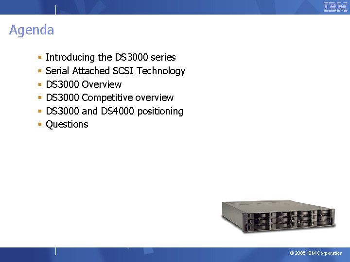 Agenda § § § Introducing the DS 3000 series Serial Attached SCSI Technology DS