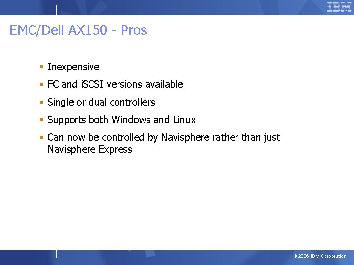 EMC/Dell AX 150 - Pros § Inexpensive § FC and i. SCSI versions available