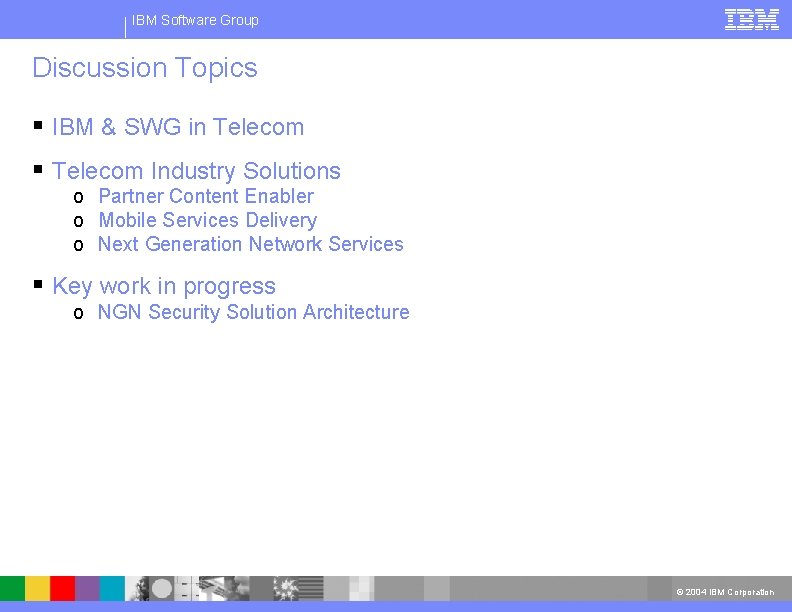 IBM Software Group Discussion Topics § IBM & SWG in Telecom § Telecom Industry