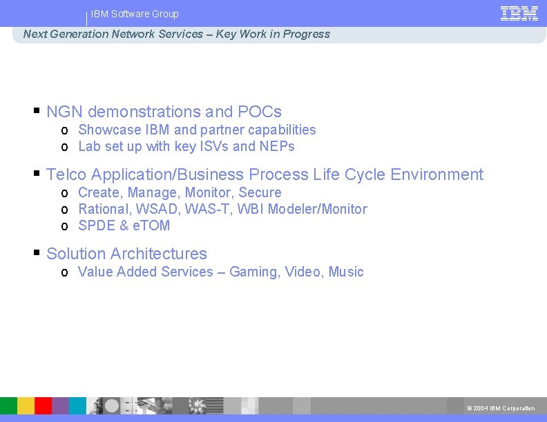 IBM Software Group Next Generation Network Services – Key Work in Progress § NGN