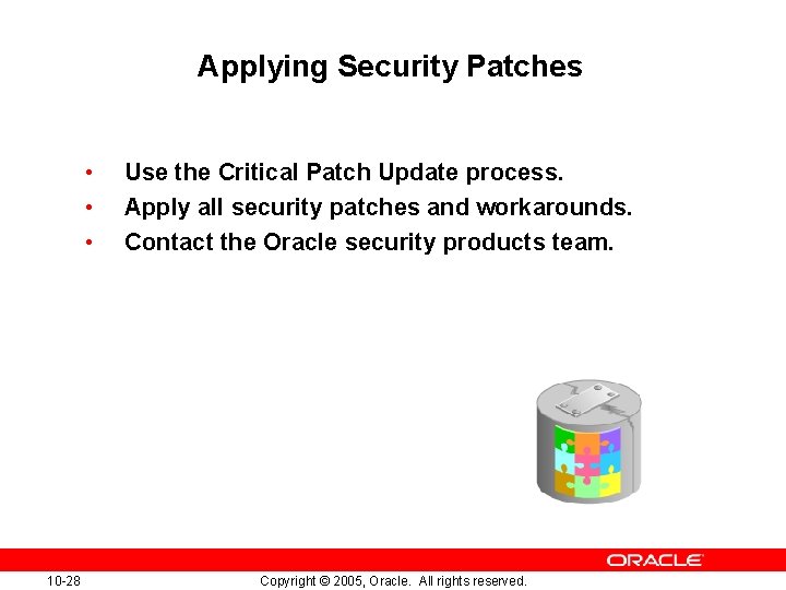 Applying Security Patches • • • 10 -28 Use the Critical Patch Update process.