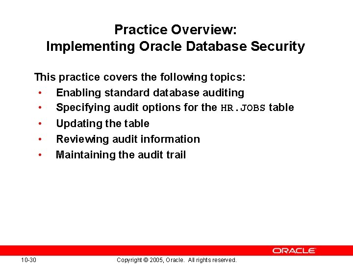 Practice Overview: Implementing Oracle Database Security This practice covers the following topics: • Enabling