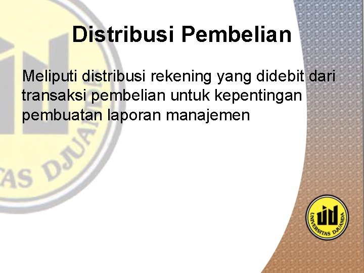 Distribusi Pembelian Meliputi distribusi rekening yang didebit dari transaksi pembelian untuk kepentingan pembuatan laporan