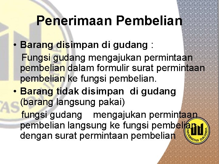 Penerimaan Pembelian • Barang disimpan di gudang : Fungsi gudang mengajukan permintaan pembelian dalam