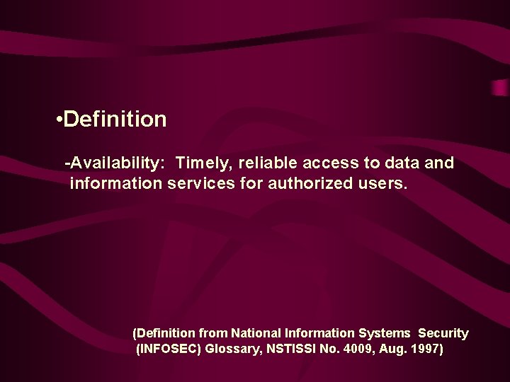  • Definition -Availability: Timely, reliable access to data and information services for authorized