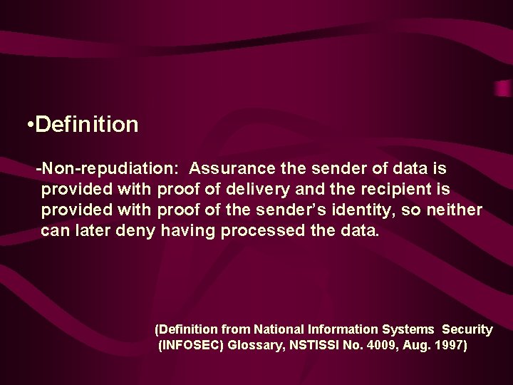  • Definition -Non-repudiation: Assurance the sender of data is provided with proof of