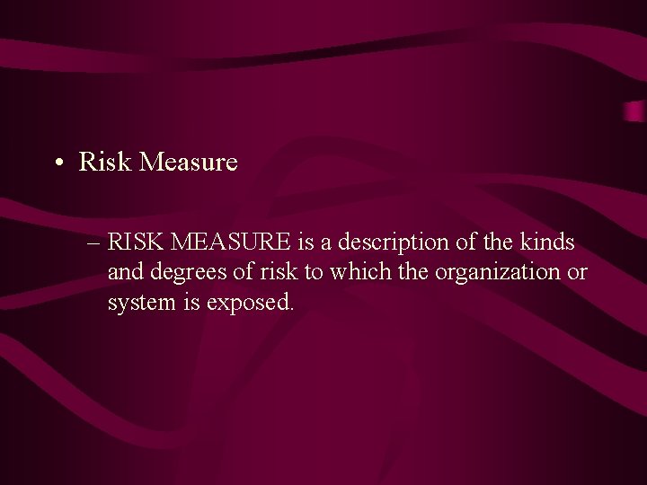  • Risk Measure – RISK MEASURE is a description of the kinds and