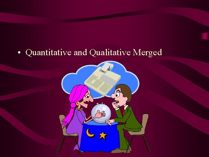  • Quantitative and Qualitative Merged 