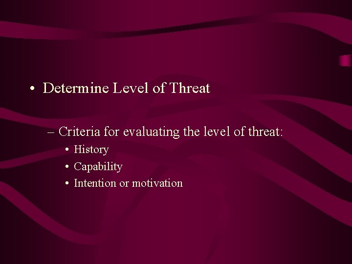  • Determine Level of Threat – Criteria for evaluating the level of threat: