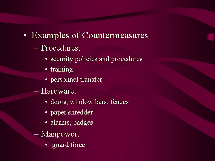  • Examples of Countermeasures – Procedures: • security policies and procedures • training