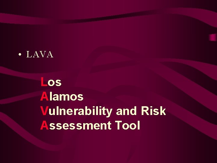  • LAVA Los Alamos Vulnerability and Risk Assessment Tool 