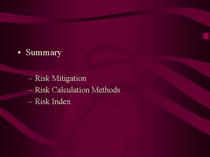  • Summary – Risk Mitigation – Risk Calculation Methods – Risk Index 