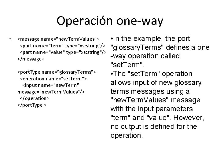 Operación one-way • <message name="new. Term. Values"> <part name="term" type="xs: string"/> <part name="value" type="xs: