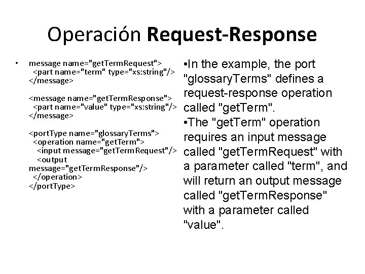 Operación Request-Response • message name="get. Term. Request"> <part name="term" type="xs: string"/> </message> <message name="get.