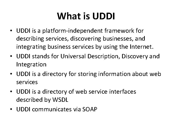 What is UDDI • UDDI is a platform-independent framework for describing services, discovering businesses,